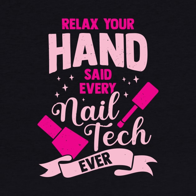 Relax Your Hand Said Every Nail Tech Ever by Dolde08